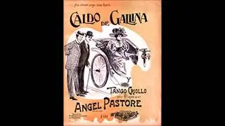 CALDO DE GALLINA - TANGO CRIOLLO - &Aacute;NGEL PASTORE - 1909