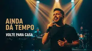 Ainda da Tempo, Volte para Casa | Louvor Gospel | Som do C&eacute;u
