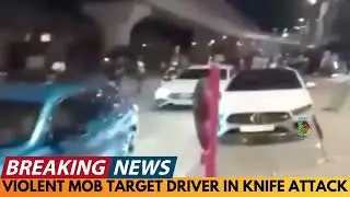 BREAKING NEWS: VIOLENT MOB TARGET DRIVE IN KNIFE ATTACK IN EAST LONDON