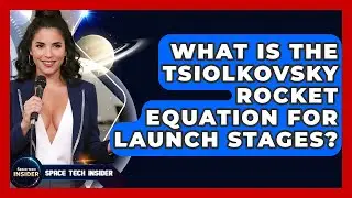 What Is The Tsiolkovsky Rocket Equation For Launch Stages? - Space Tech Insider
