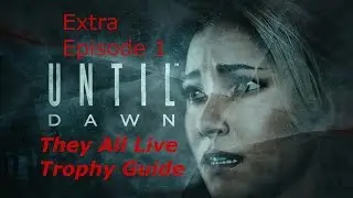 Until Dawn: They All Live Trophy Guide Day 3 (Extra Episode 1)