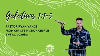 Galatians 1: 1-5 | Ryan Vance | Missionary from Bweya Uganda |  February 5, 2023