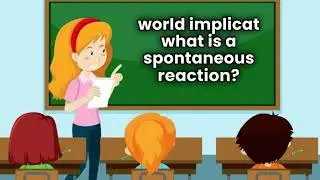 Explain Spontaneous reaction and Non Spontaneous reaction with example