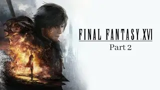 Final Fantasy 16 Part 2 GamePlay Walkthrough