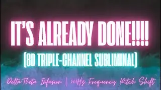 IT&rsquo;S ALREADY DONE (8D TRIPLE-CHANNEL SUBLIMINAL)