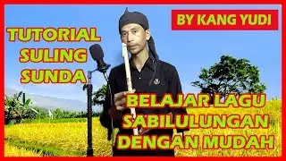TUTORIAL SULING SUNDA (BELAJAR LAGU SABILULUNGAN DENGAN MUDAH) BY KANG YUDI