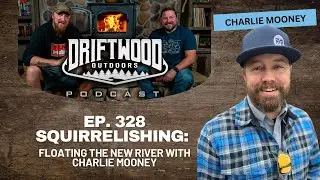 Ep. 328: Squirrelishing: Floating the New River with Charlie Mooney