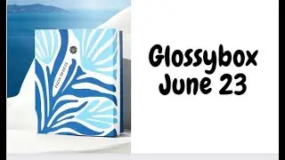 GlossyBox Beauty Box June 2023