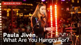 Paula Jivén - What Are You Hungry For? / Musikhjälpen 2022