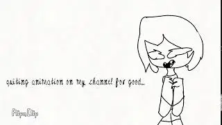 quitting animation for good on my channel..