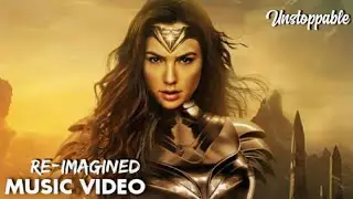 Wonder woman 1984 - Unstoppable(Re-imagined music video)