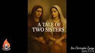 A Tale of Two Sisters - Bro. Christopher Zuniga