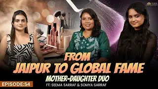 edge talks,ep-54,10,000+ Brides, Global Clients & A Legacy of Beauty | Seema & Somya Sarraf