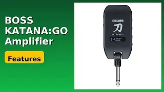 REVIEW (2025): BOSS KATANA:GO Amplifier. Features.
