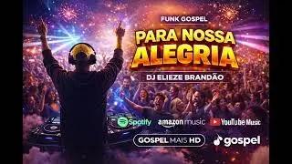 FUNK GOSPEL 2026 ( PARA NOSSA ALEGRIA) DJ ELIEZE 