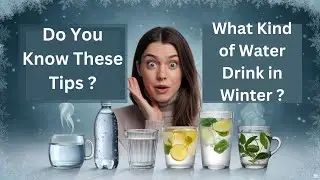 What Kind of Water Should We Drink in Winter | What Kind of Water Drink in Winter | Water Benefits