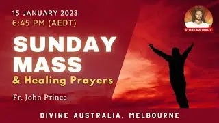Sunday Healing Mass | 6:45 PM (AEDT) 15 JANUARY | Fr. John Prince VC | DIVINE AUSTRALIA