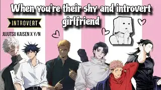 When you're their shy and introvert girlfriend