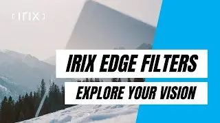 Irix Edge Filters | Explore Your Vision