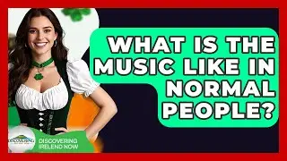 What Is The Music Like In Normal People? - Discovering Ireland Now