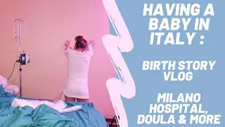 Having a Baby in Italy : Birth Story Vlog! Ospedale San Giuseppe, Doula & More | La Vita è Style