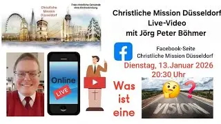 Christliche Mission Düsseldorf - Live-Video mit Jörg Peter Böhmer Dienstag, 13.Januar 2026