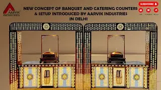 NEW CONCEPT OF BANQUET AND CATERING COUNTERS & SETUP INTRODUCED BY AARVIK INDUSTRIES IN DELHI