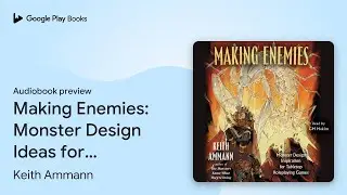Making Enemies: Monster Design Ideas for&hellip; by Keith Ammann &middot; Audiobook preview