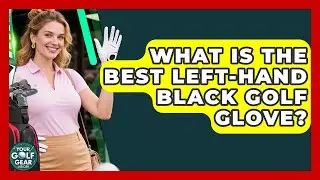 What Is The Best Left-hand Black Golf Glove? - Your Golf Gear Insider