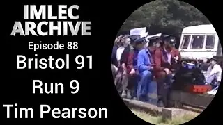 IMLEC Archive - Episode 88 - Bristol 91 - TIM PEARSON - Run 9