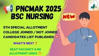 📢 Pncmak 2025 bsc nursing course 5th special allotment college joined / not joined candidates list 🚨