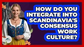 How Do You Integrate Into Scandinavia's Consensus Work Culture? - Unmapping Scandinavia