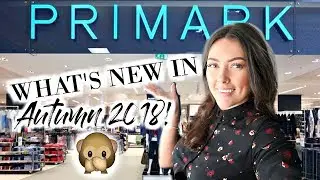 WHAT'S NEW IN PRIMARK AUTUMN/WINTER 2018 | COME SHOPPING WITH ME VLOG
