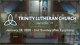 Trinity Lutheran Church - Norman, OK - January 18, 2026 - 2nd Sunday after Epiphany