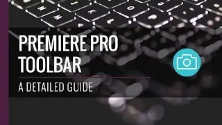 The Toolbar Explained | Adobe Premiere Pro Tutorial