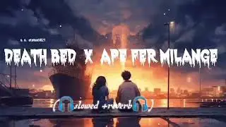 Death bed  x ape fer milange !! mash-up song 2024   ,,new Hindi  !!  songs Lofi song