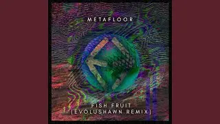 Fish Fruit (EvoluShawn Remix)