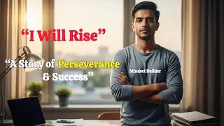 I Will Rise: Motivational Story of Perseverance and Success | Mindset Builder&rdquo;