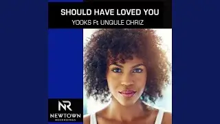 Should Have Loved You (feat. Unqle Chriz)