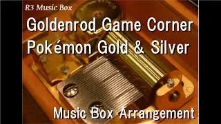 Goldenrod Game Corner/Pok&eacute;mon Gold & Silver [Music Box]
