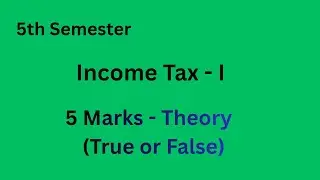 Income Tax -5 Marks Theory Important- True or False -5th Sem Income tax important - Sai Good Classes