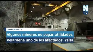 Algunos mineros no pagar&aacute;n utilidades, Velarde&ntilde;a uno de los afectados: Ysita