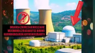 U RWANDA RUKENEYE MEGAWATT ZIRENGA 3000ZAMASHANYARAZI;INGUFU ZA NUCLEAIRE ZIZABA IGISUBIZO MURWANDA 