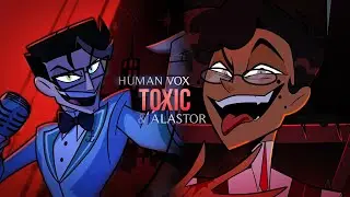 Human Vox & Alastor | TOXIC (Hazbin Hotel S2)