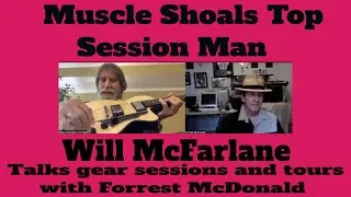 Muscle Shoals Top Session Man Will McFarlane talks gear tours studio