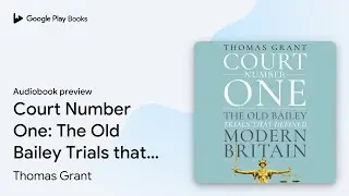 Court Number One: The Old Bailey Trials that&hellip; by Thomas Grant &middot; Audiobook preview