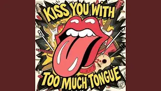 Kiss You With Too Much Tongue
