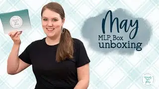 May 2025 MLP Box || Unboxing the MLP Monthly Subscription Box