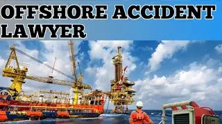 Maritime Offshore Accident Attorneys Lawyer in USA 2022 Offshore Injuries & Compensation