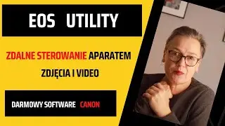 Jak zainstalować EOS Utility - darmowy software Canon do zdalnego sterowania aparatem